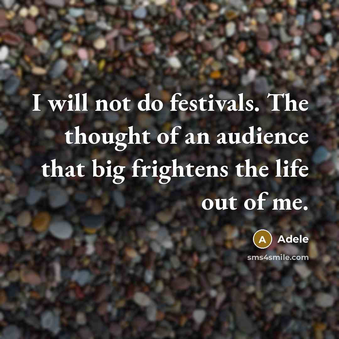 “I will not do festivals. The thought of an audience…” quote by Adele