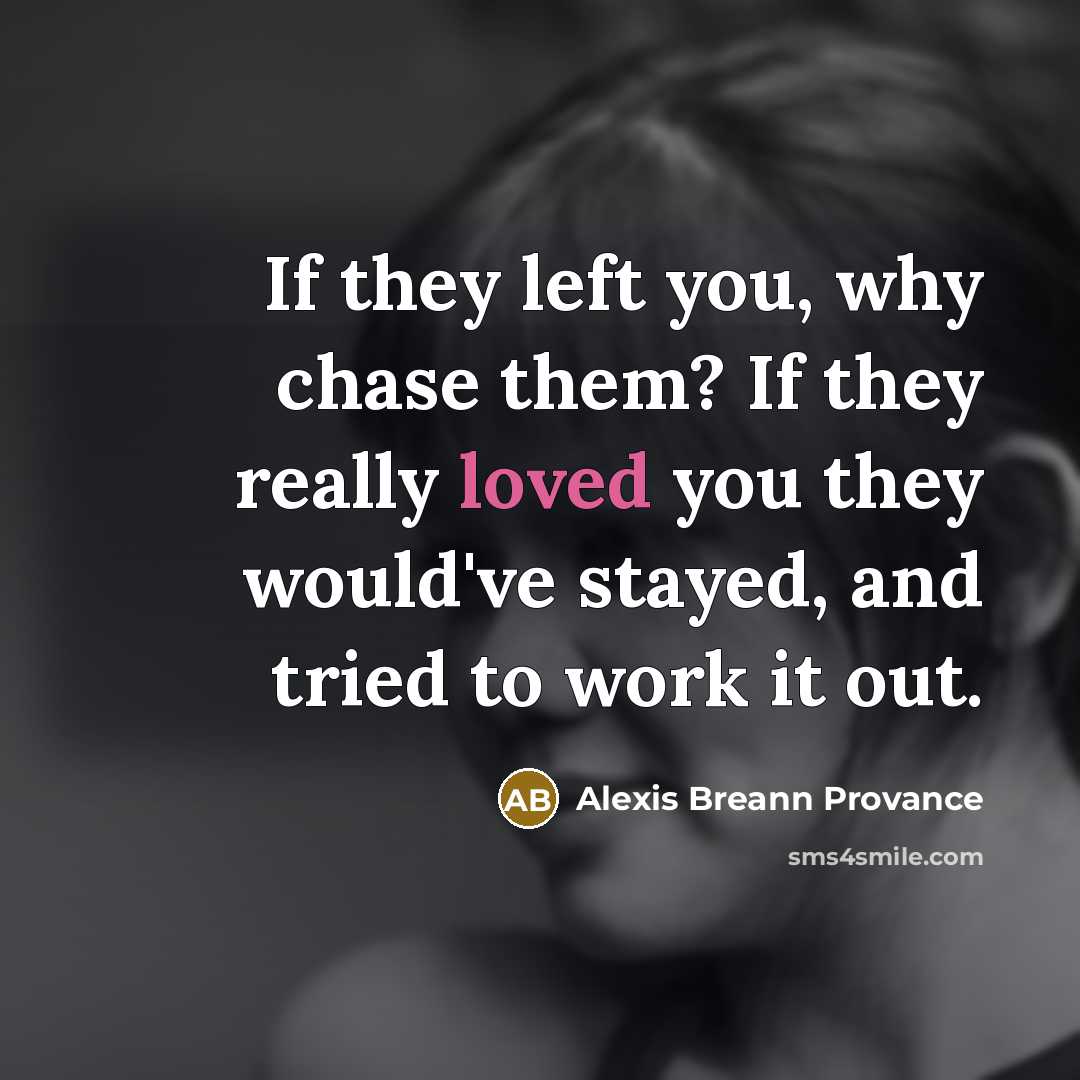 “If they left you, why chase them? If they really…” quote by Alexis Breann Provance