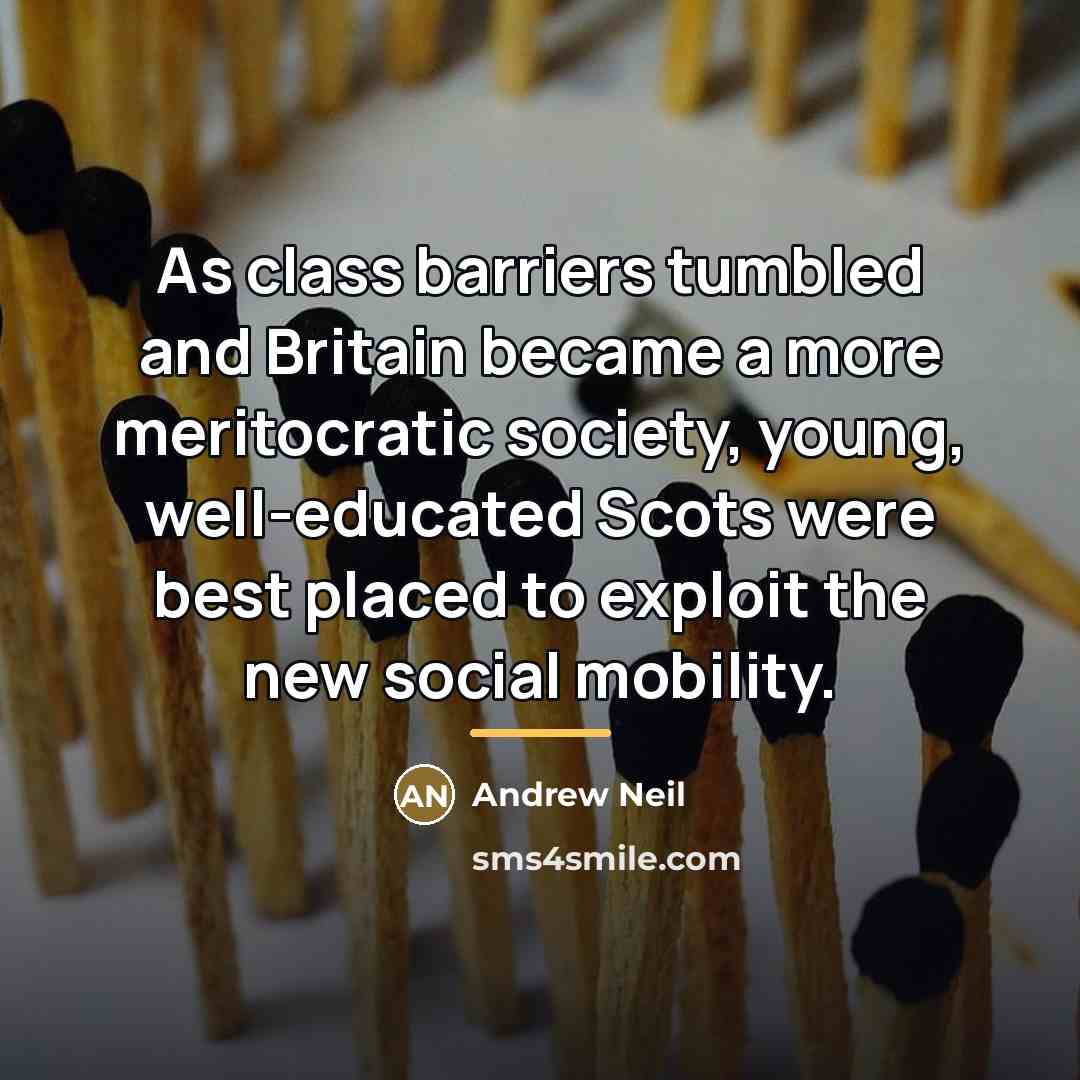 “As class barriers tumbled and Britain became a more meritocratic…” quote by Andrew Neil