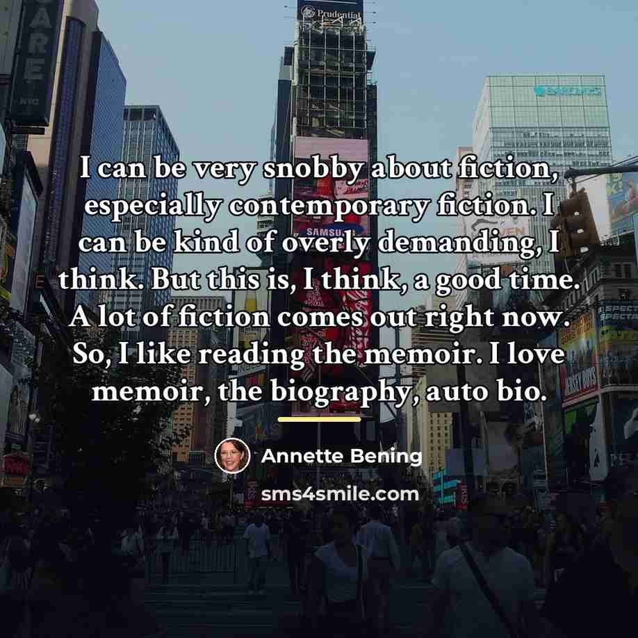“I can be very snobby about fiction, especially contemporary fiction.…” quote by Annette Bening