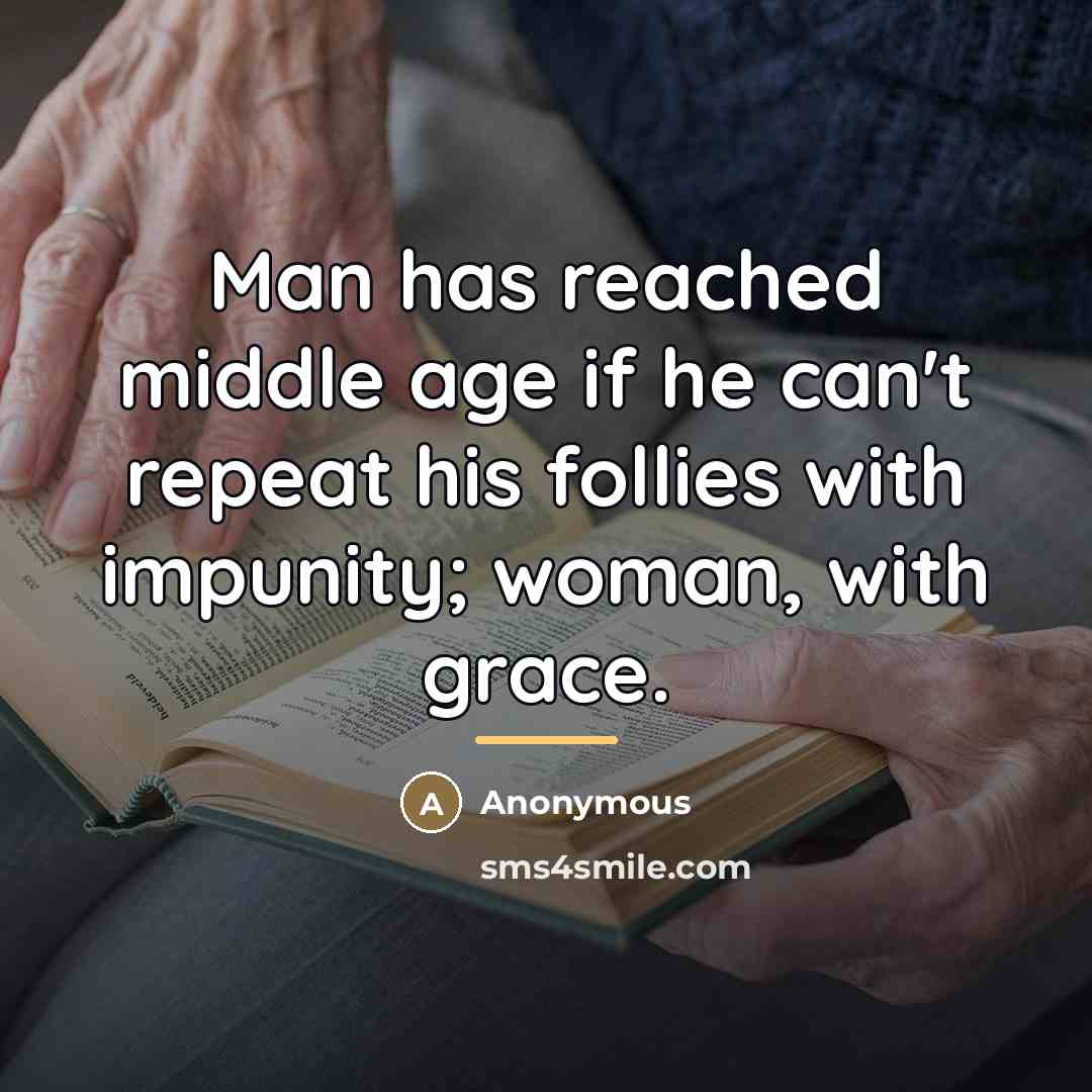 “Man has reached middle age if he can't repeat his…” quote by Anonymous