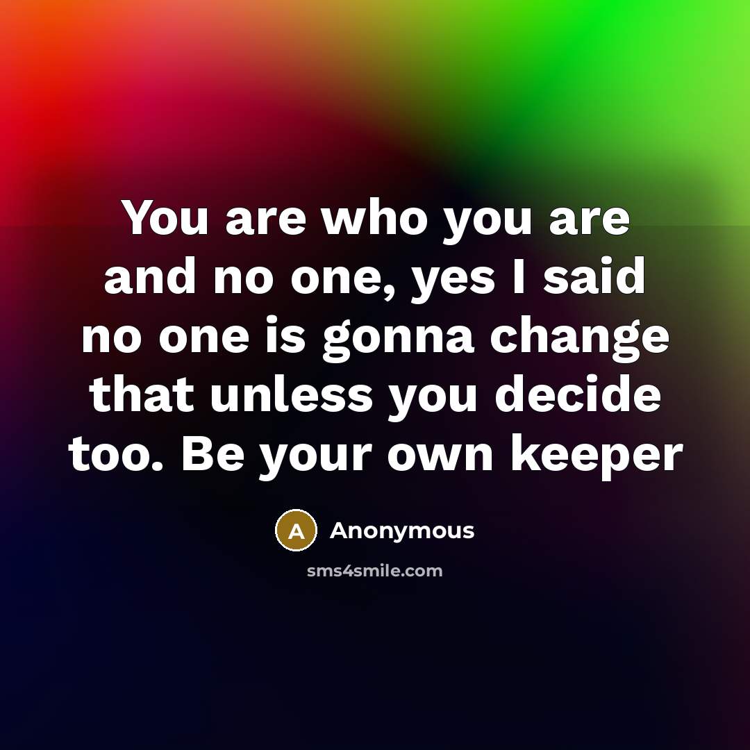 “You are who you are and no one, yes I…” quote by Anonymous
