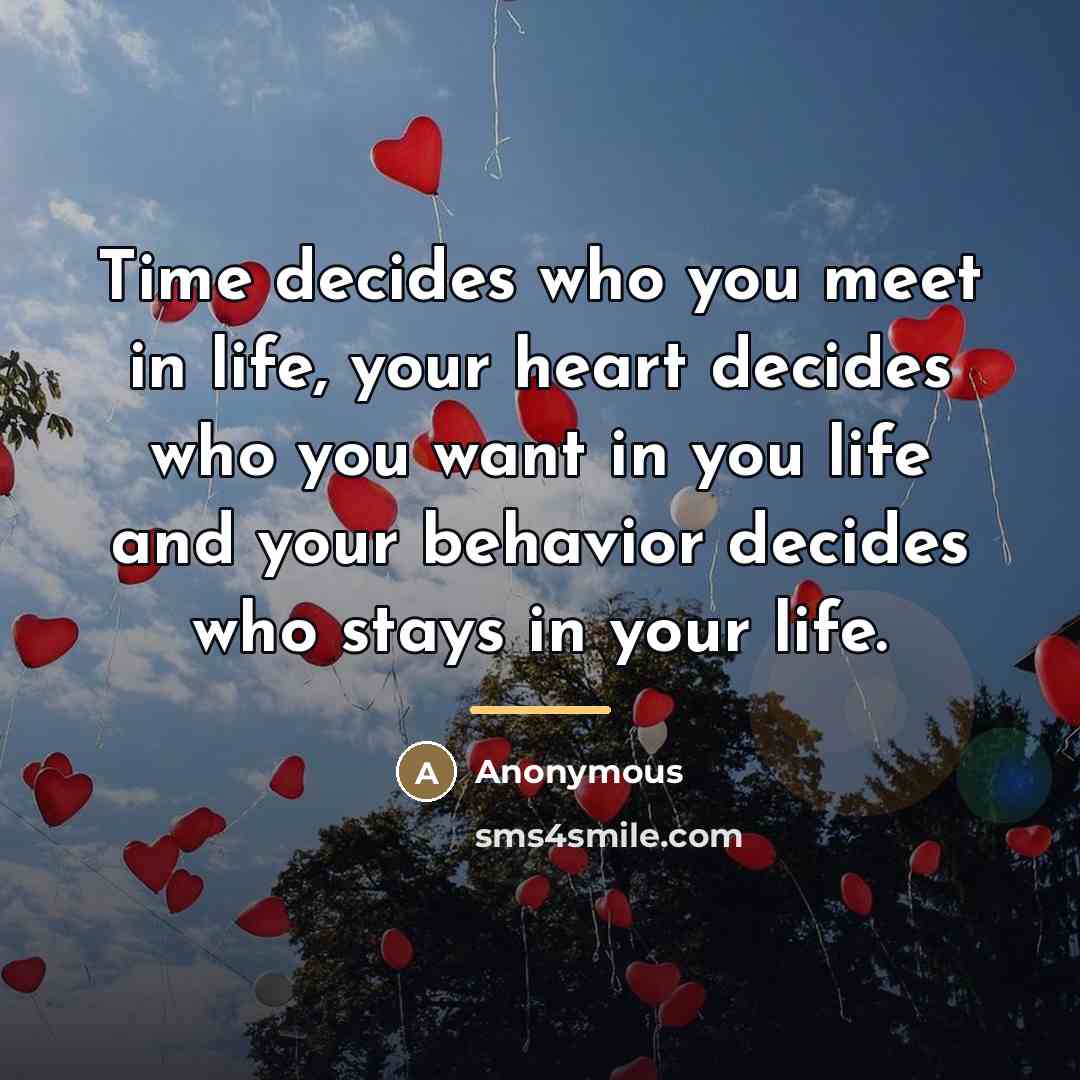 “Time decides who you meet in life, your heart decides…” quote by Anonymous