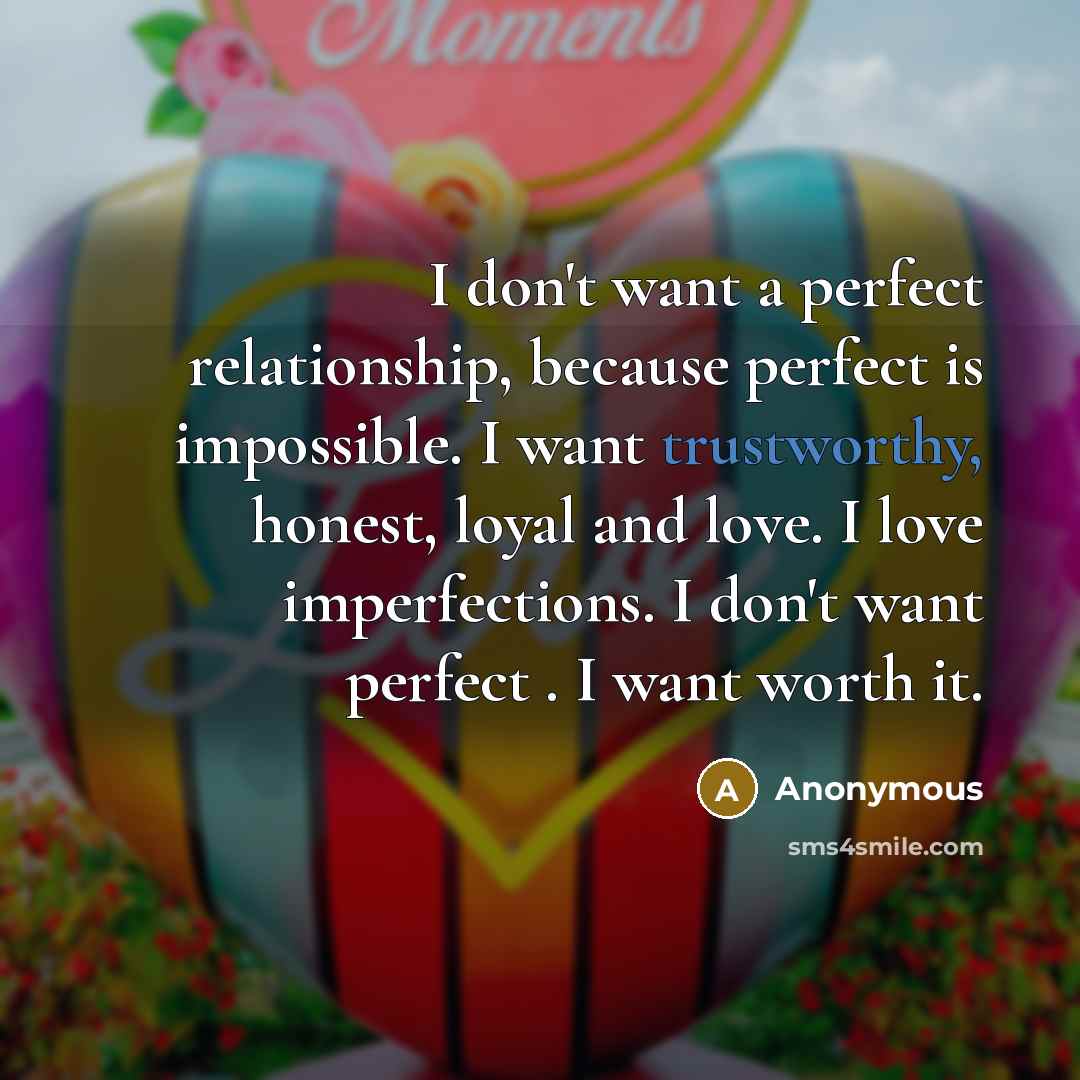 “I don't want a perfect relationship, because perfect is impossible.…” quote by Anonymous