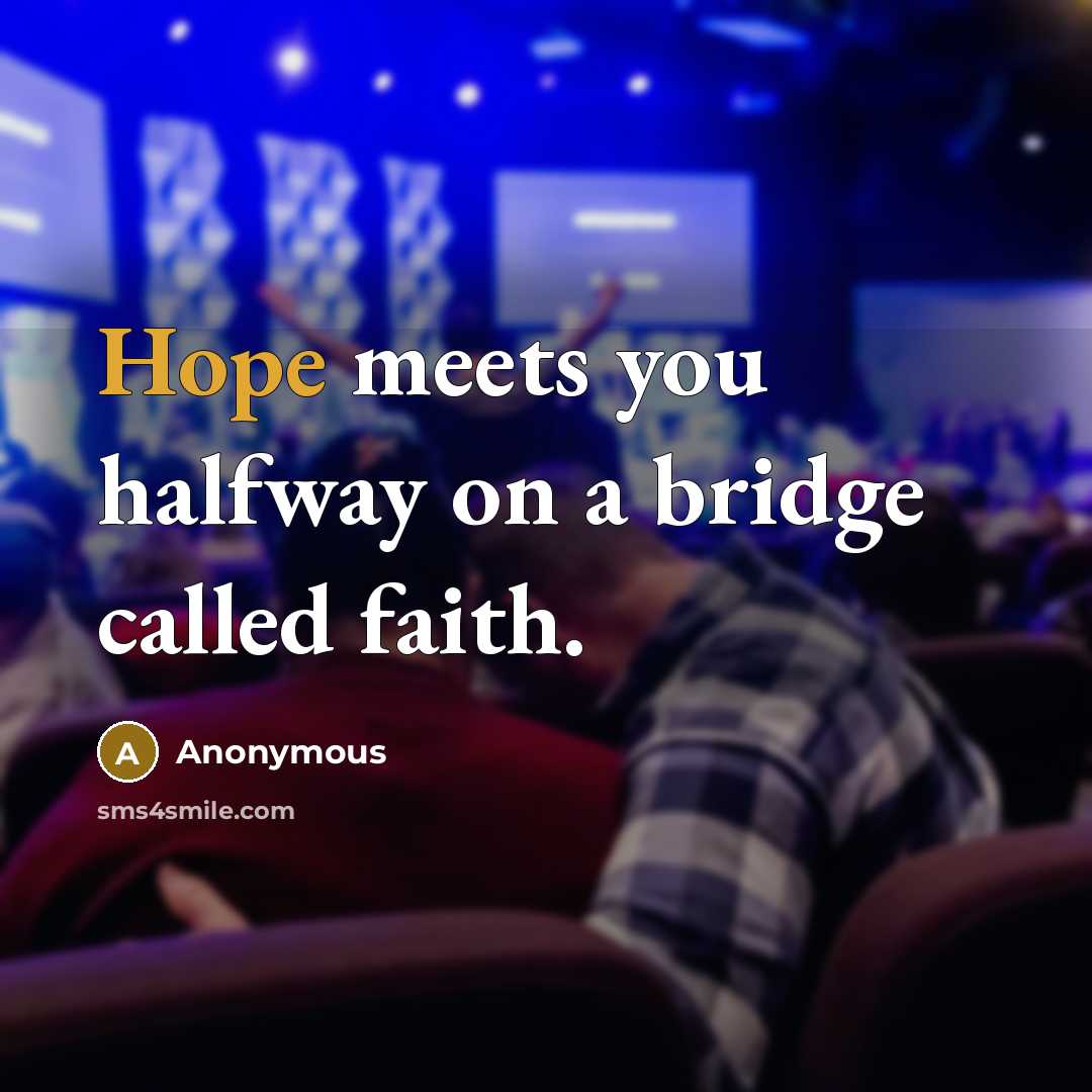 “Hope meets you halfway on a bridge called faith.…” quote by Anonymous