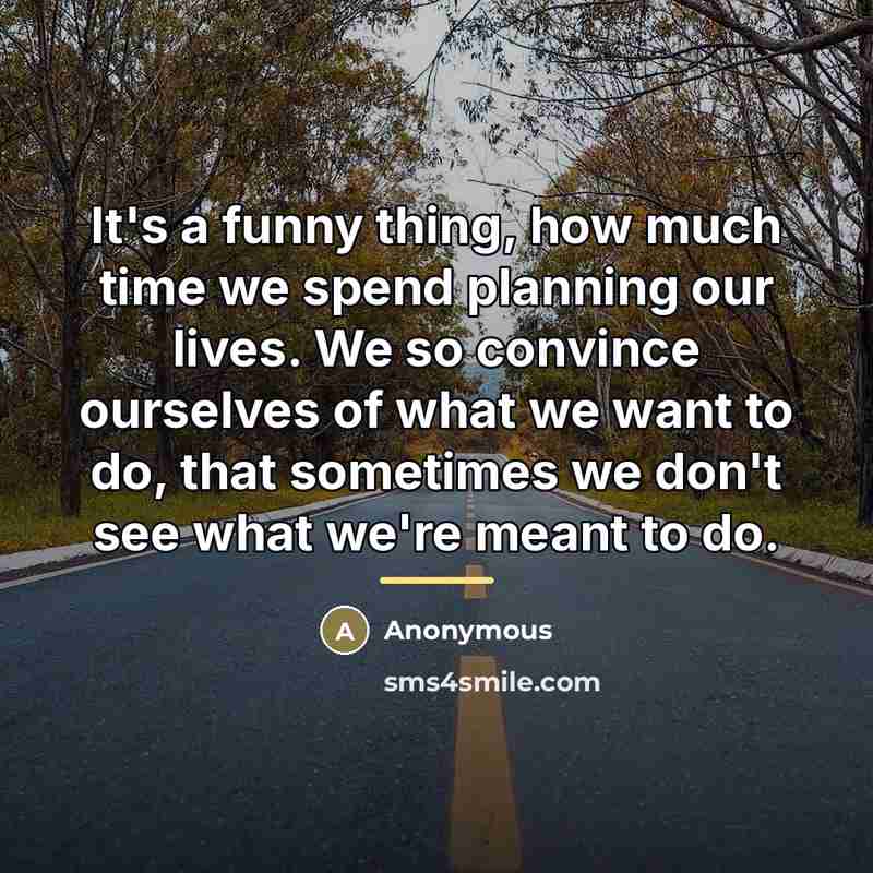 “It's a funny thing, how much time we spend planning…” quote by Anonymous