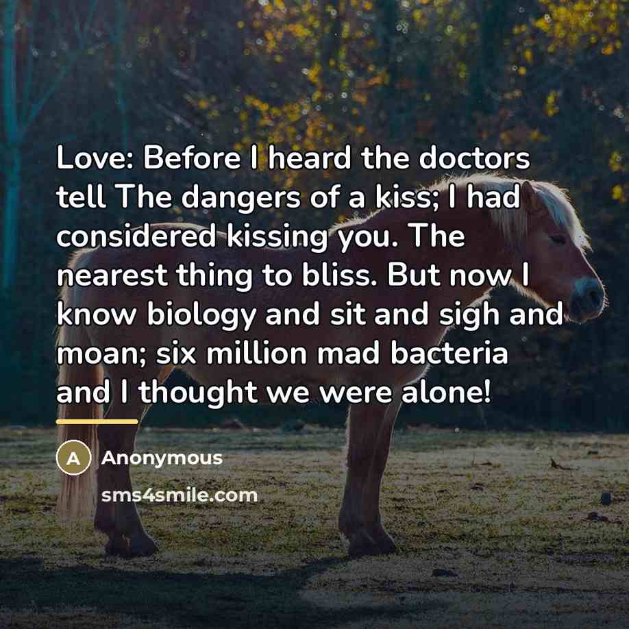 “Love: Before I heard the doctors tell The dangers of…” quote by Anonymous