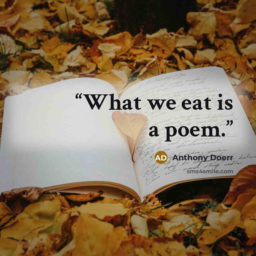 “What we eat is a poem.” quote by Anthony Doerr