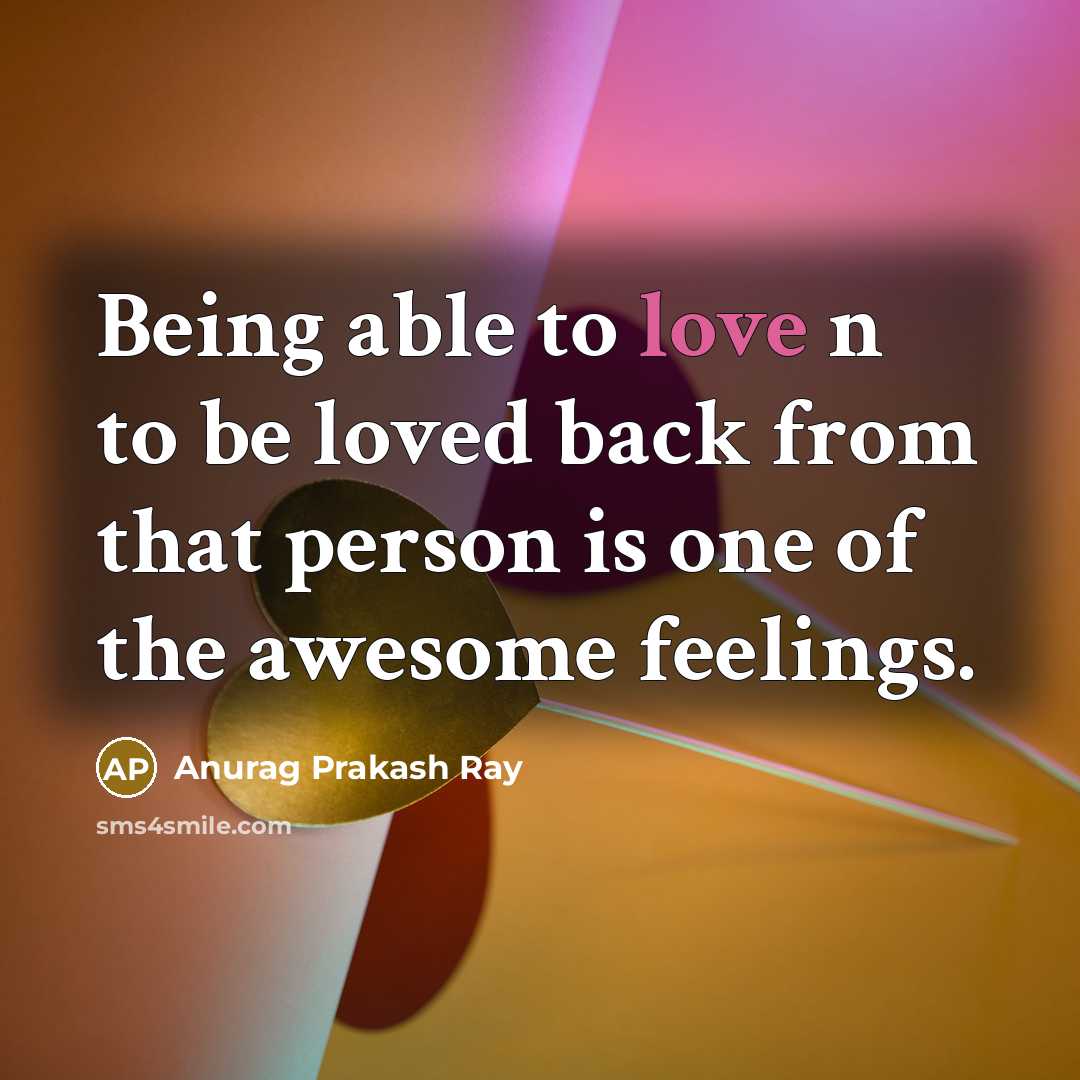 “Being able to love n to be loved back from…” quote by Anurag Prakash Ray