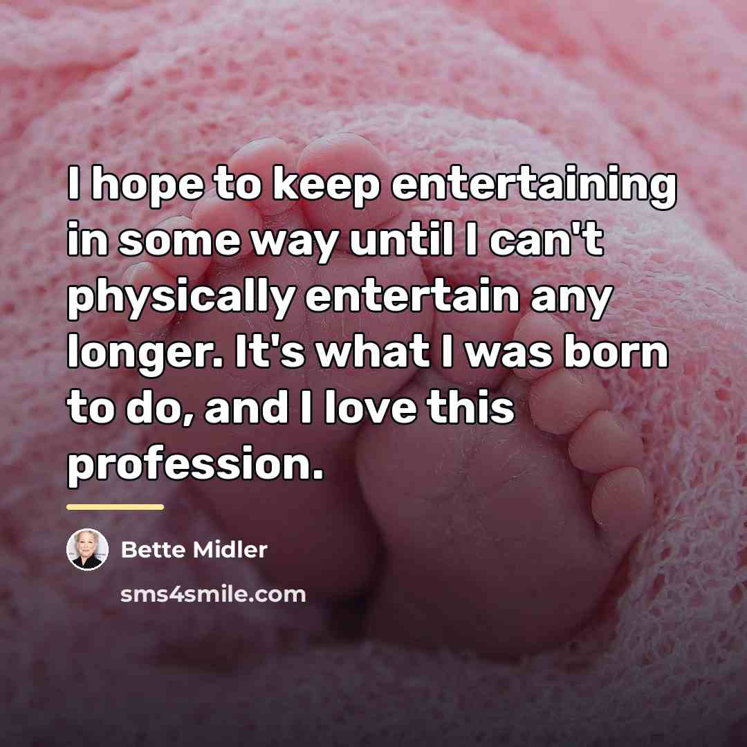“I hope to keep entertaining in some way until I…” quote by Bette Midler