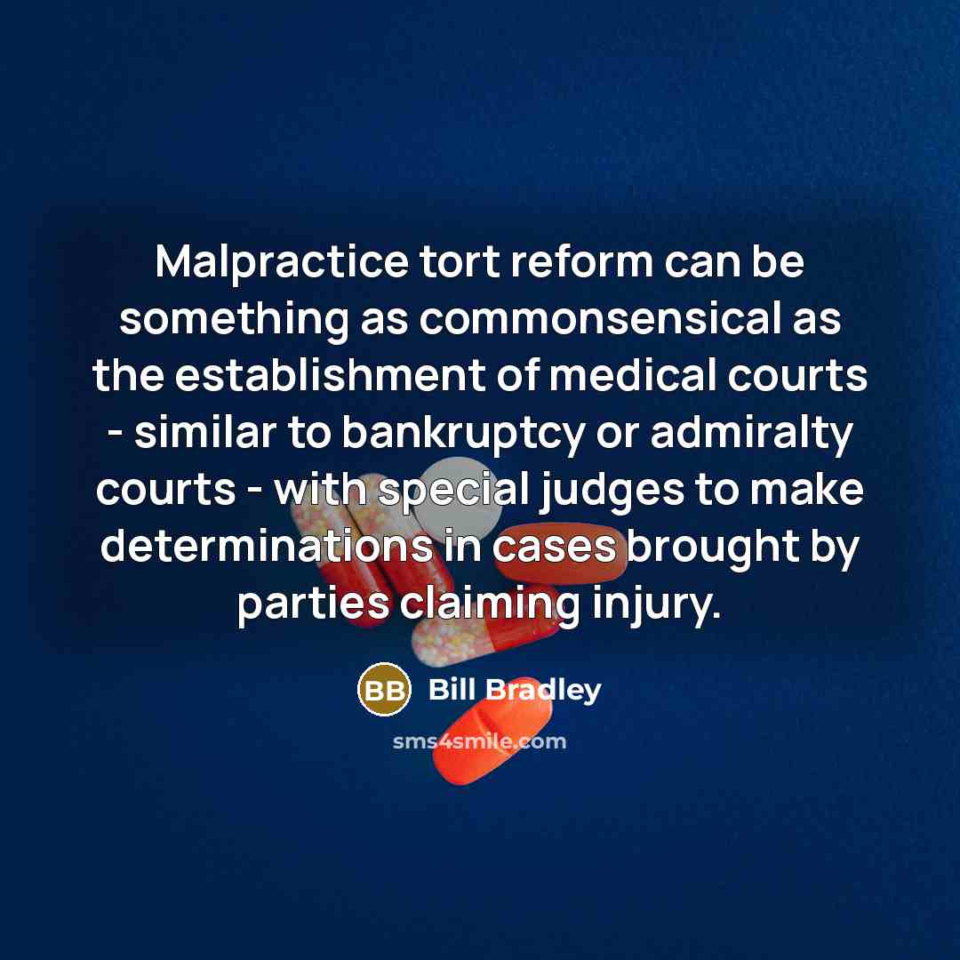 “Malpractice tort reform can be something as commonsensical as the…” quote by Bill Bradley