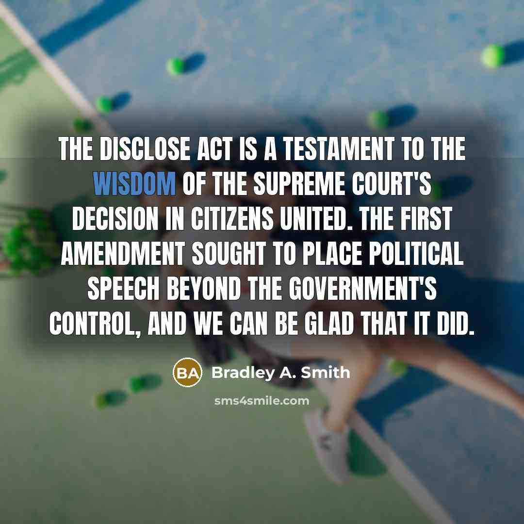 “The DISCLOSE Act is a testament to the wisdom of…” quote by Bradley A. Smith