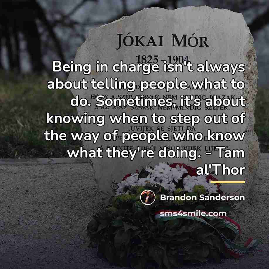 “Being in charge isn't always about telling people what to…” quote by Brandon Sanderson