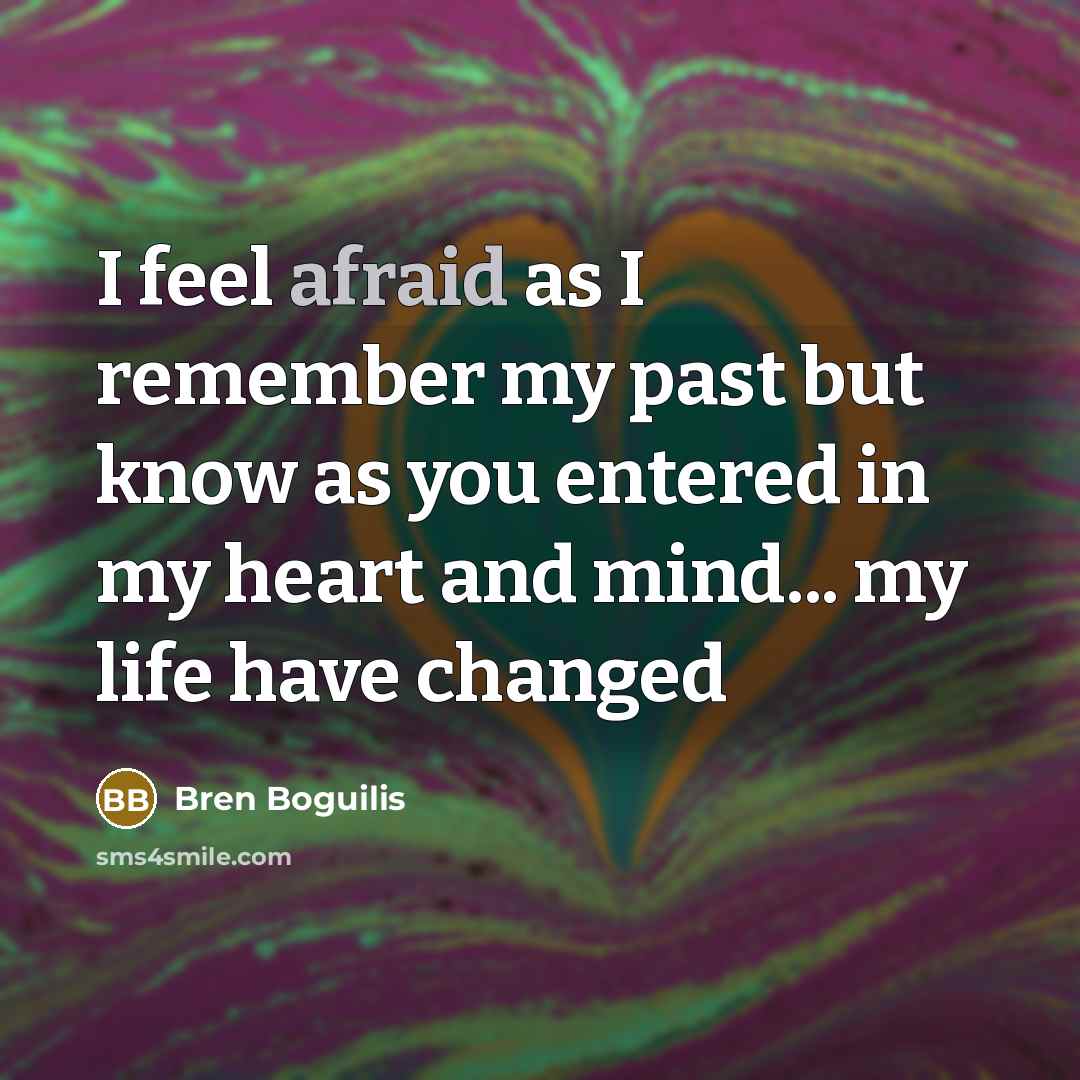 “I feel afraid as I remember my past but know…” quote by Bren Boguilis