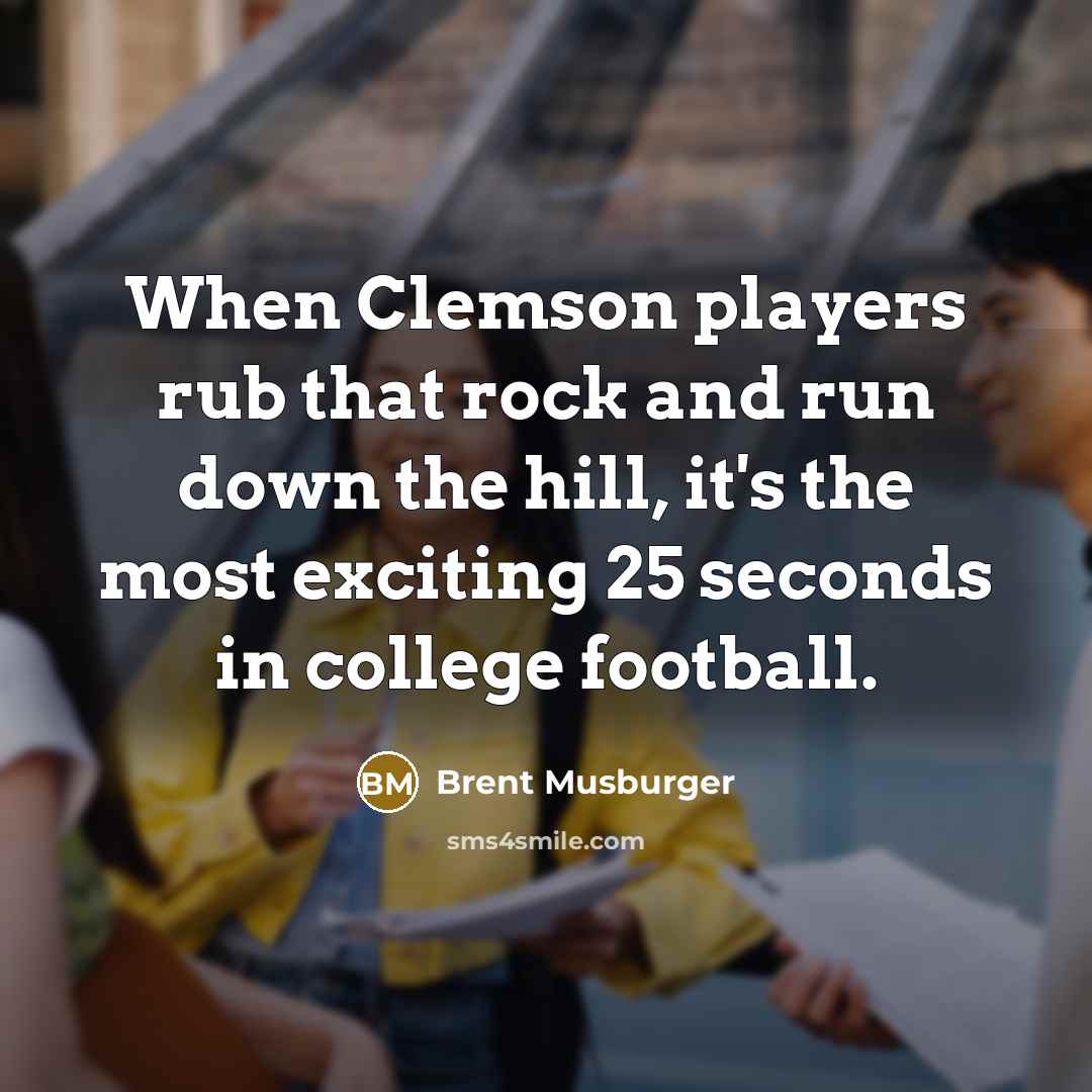 “When Clemson players rub that rock and run down the…” quote by Brent Musburger