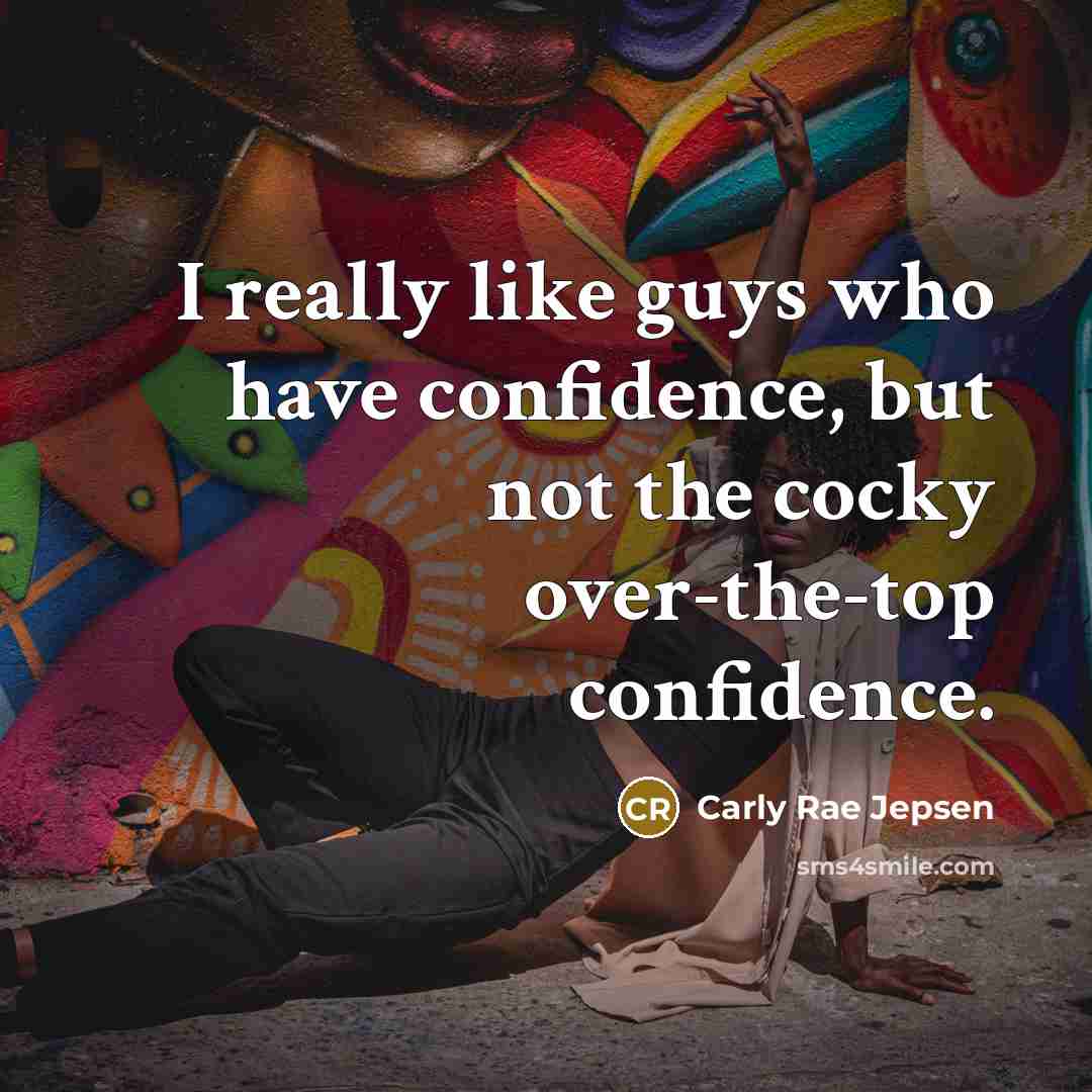 “I really like guys who have confidence, but not the…” quote by Carly Rae Jepsen