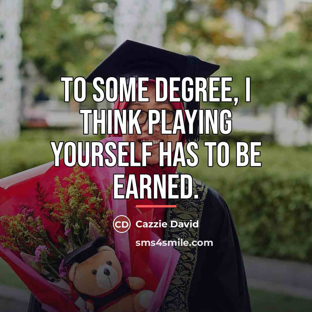 “To some degree, I think playing yourself has to be…” quote by Cazzie David