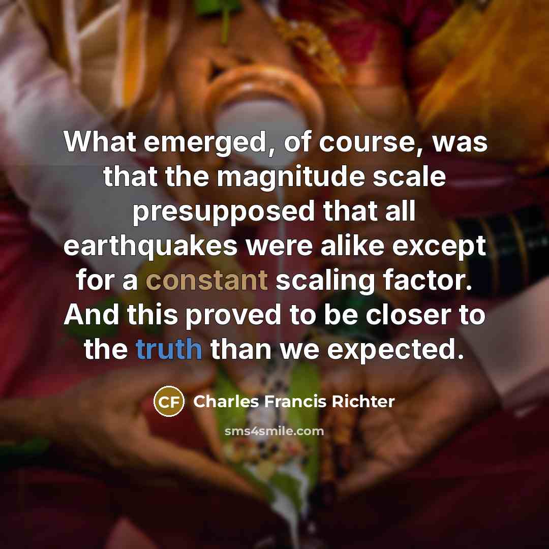 “What emerged, of course, was that the magnitude scale presupposed…” quote by Charles Francis Richter