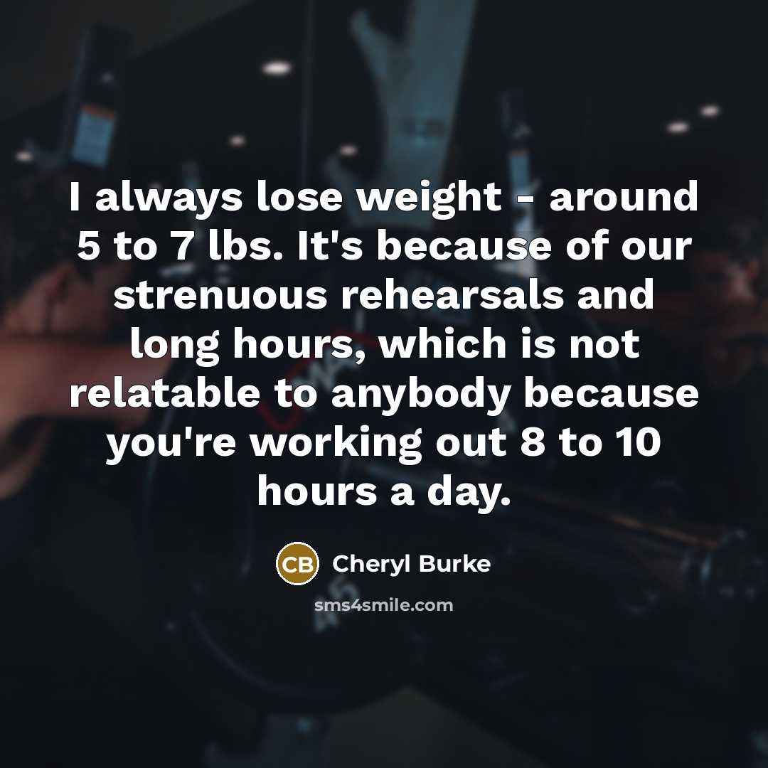 “I always lose weight - around 5 to 7 lbs.…” quote by Cheryl Burke