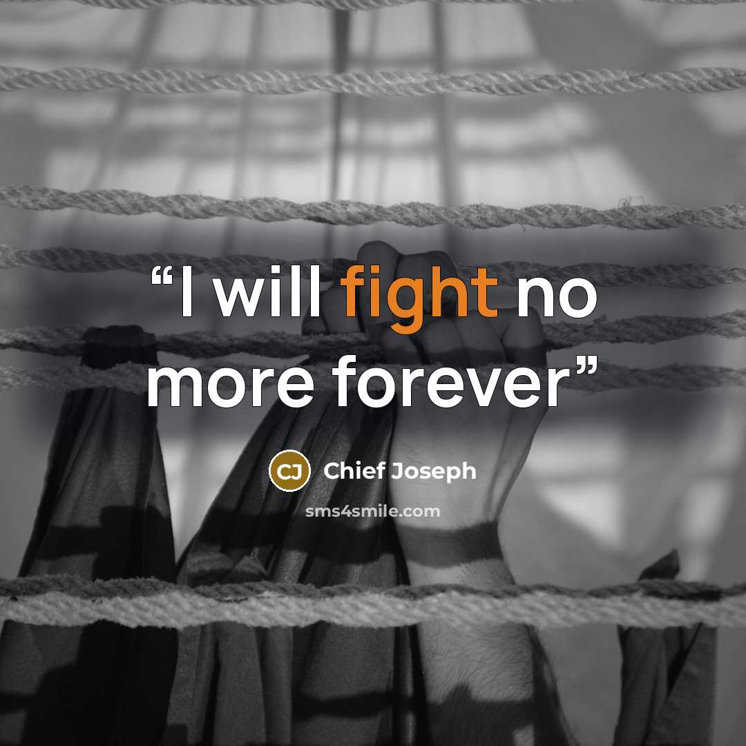 “I will fight no more forever” quote by Chief Joseph