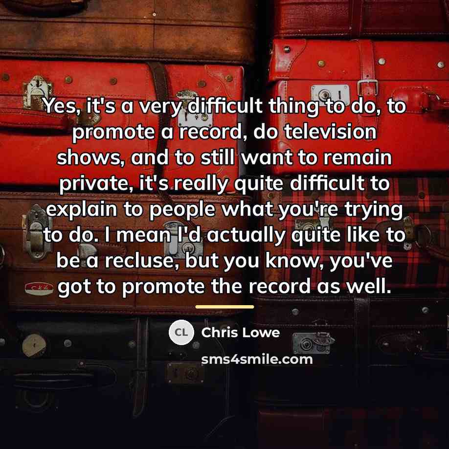 “Yes, it's a very difficult thing to do, to promote…” quote by Chris Lowe