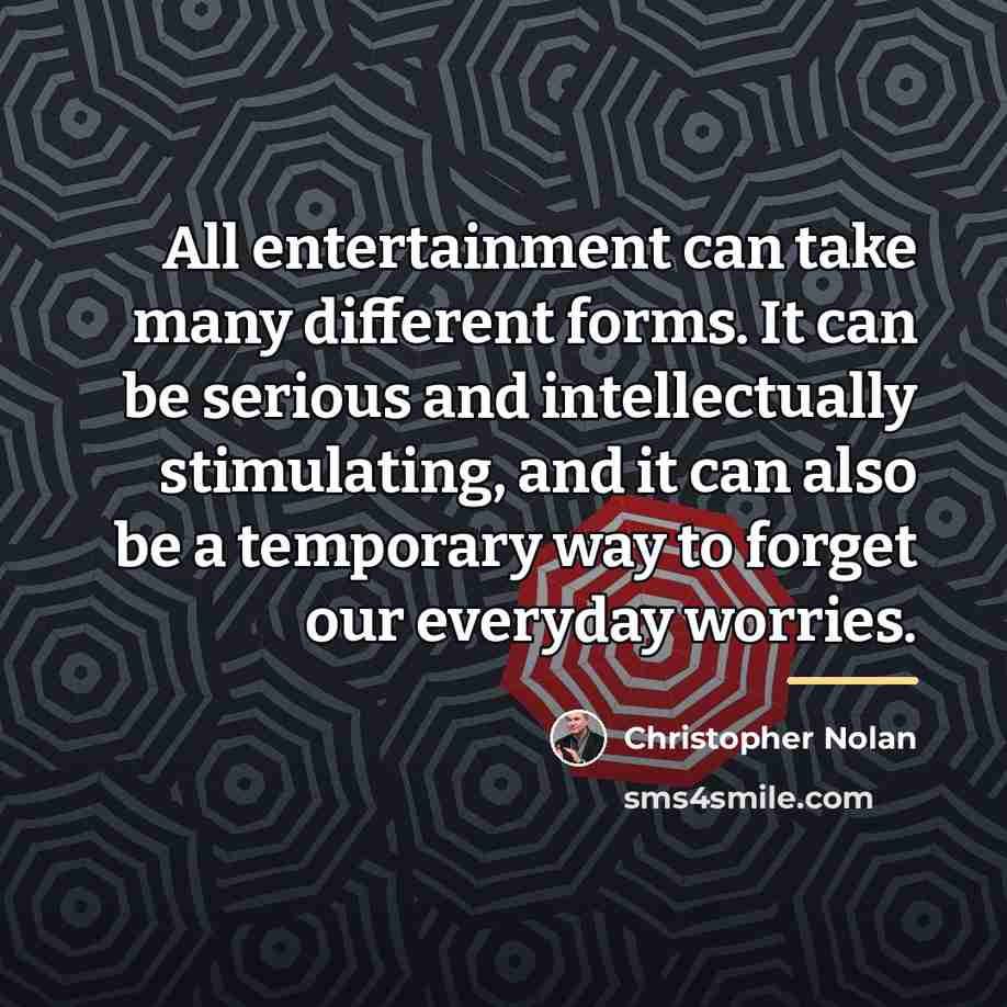 “All entertainment can take many different forms. It can be…” quote by Christopher Nolan