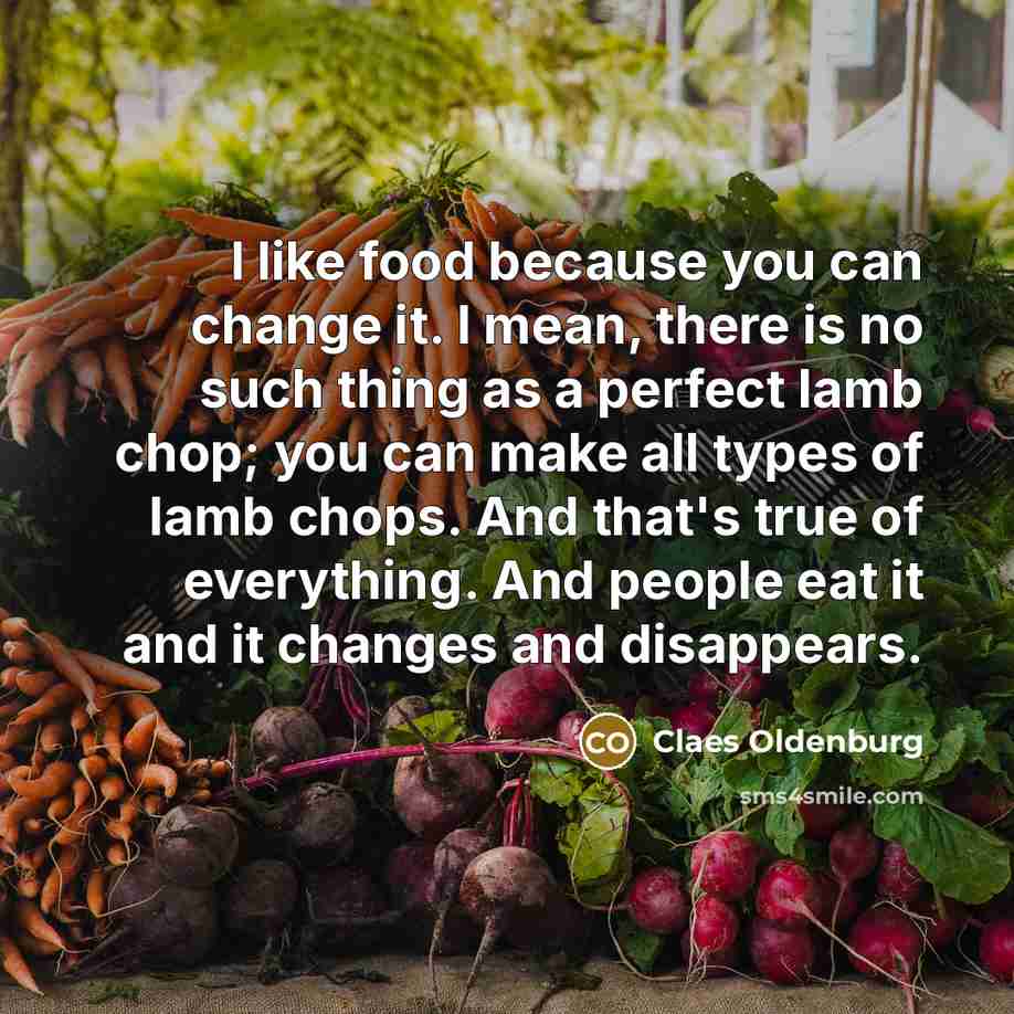 “I like food because you can change it. I mean,…” quote by Claes Oldenburg