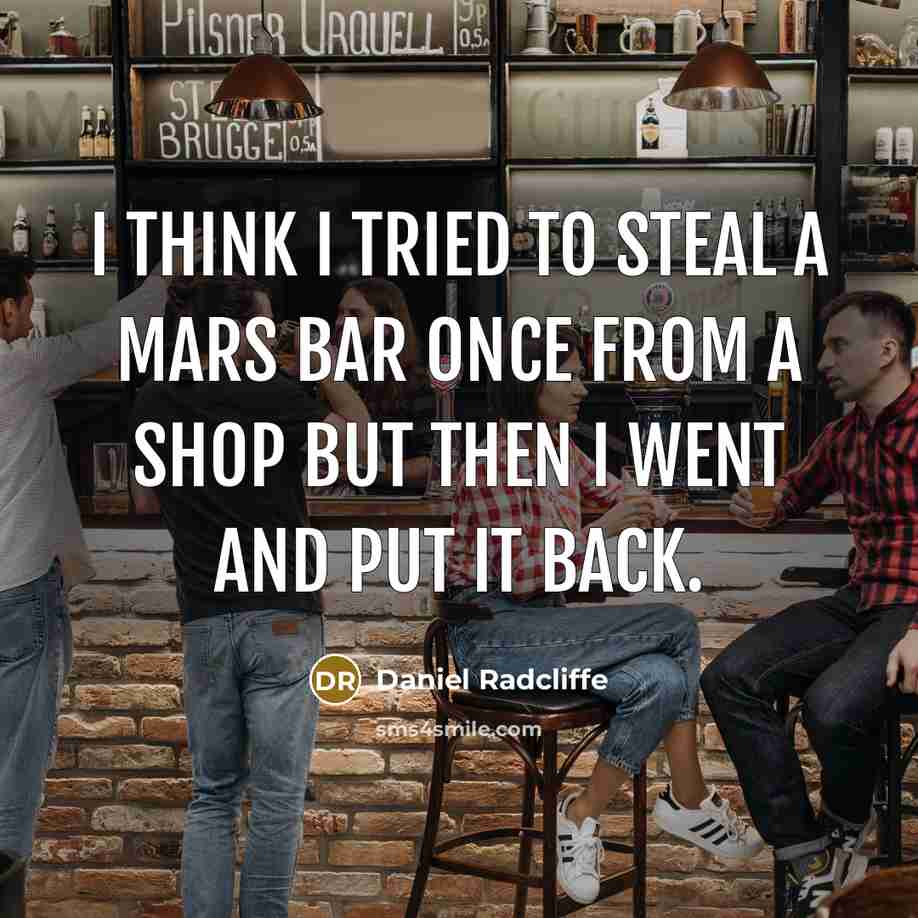“I think I tried to steal a Mars bar once…” quote by Daniel Radcliffe