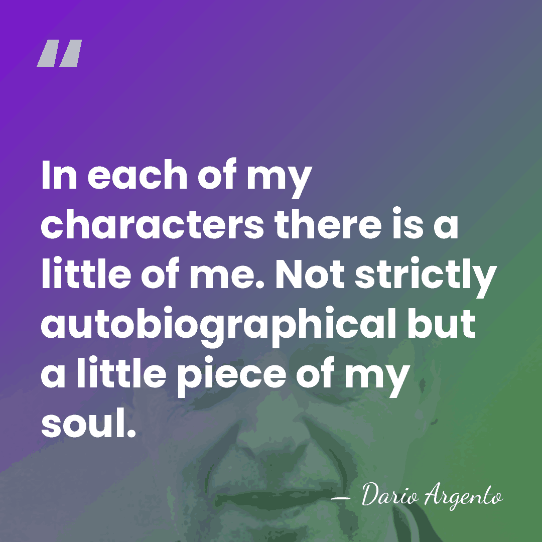 In each of my characters there is a little of me. Not&hellip; - Dario Argento