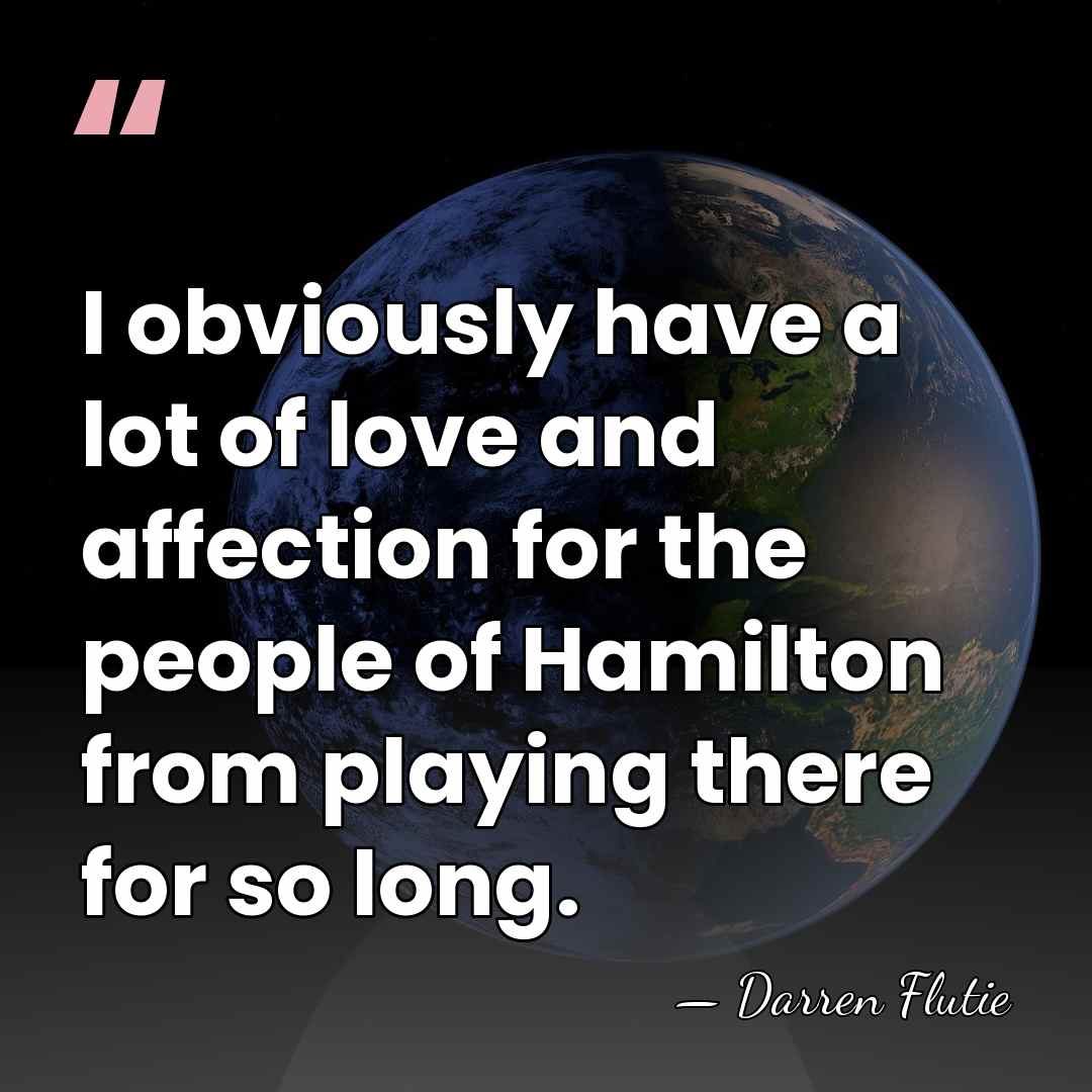 I obviously have a lot of love and affection for the people&hellip; - Darren Flutie