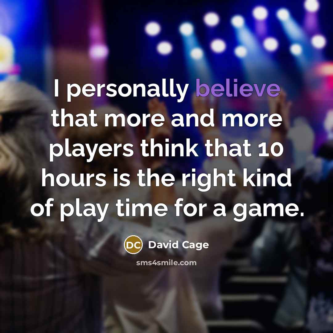 “I personally believe that more and more players think that…” quote by David Cage