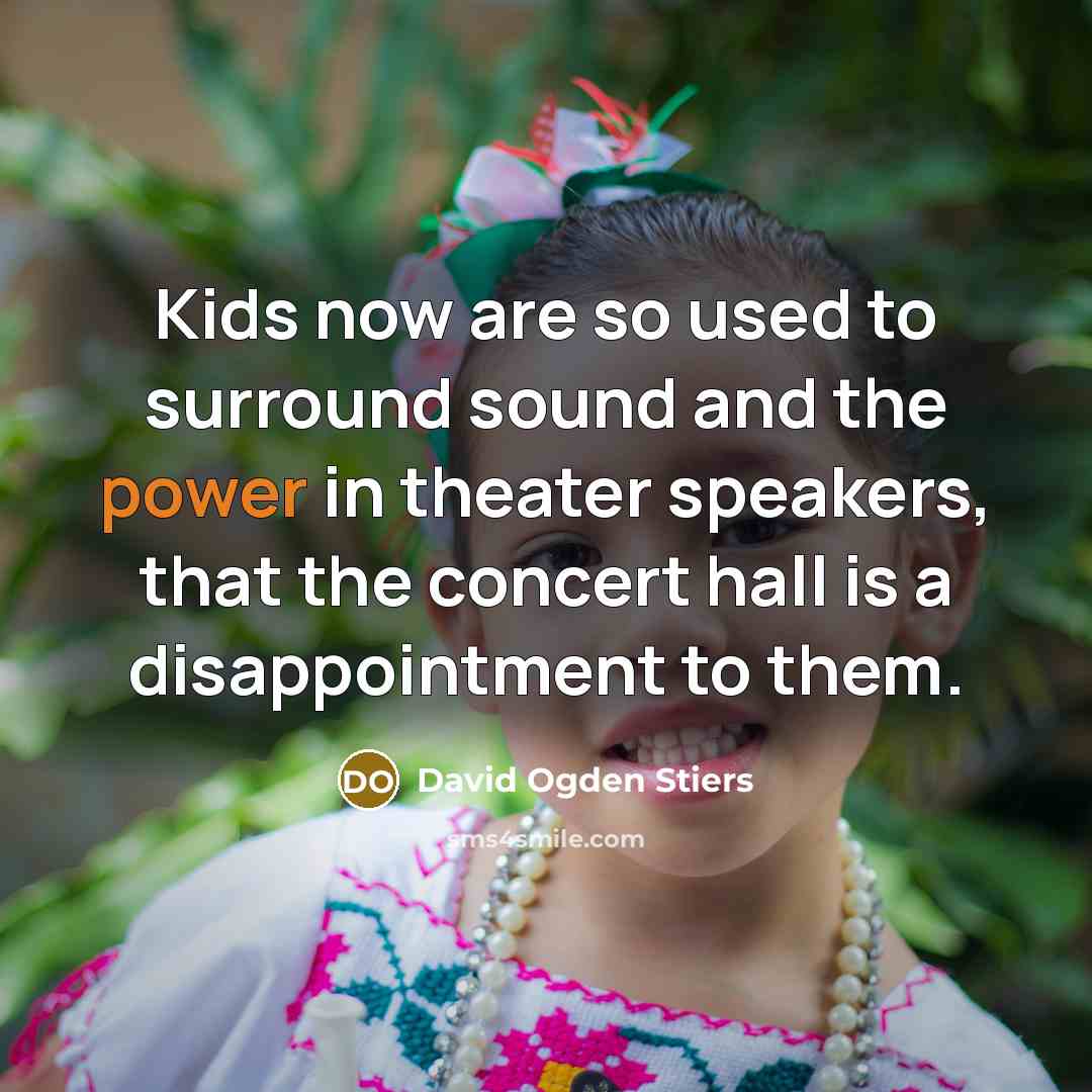 “Kids now are so used to surround sound and the…” quote by David Ogden Stiers