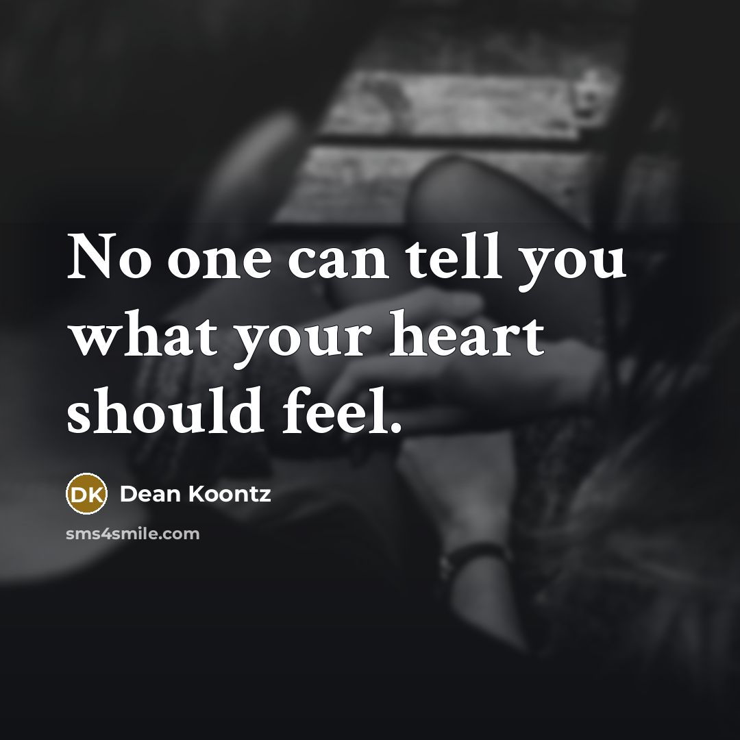 “No one can tell you what your heart should feel.” quote by Dean Koontz