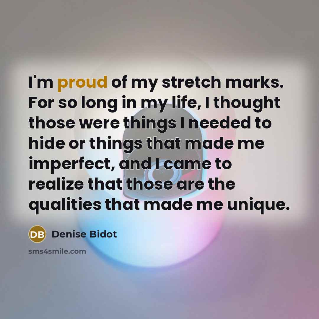 “I'm proud of my stretch marks. For so long in…” quote by Denise Bidot