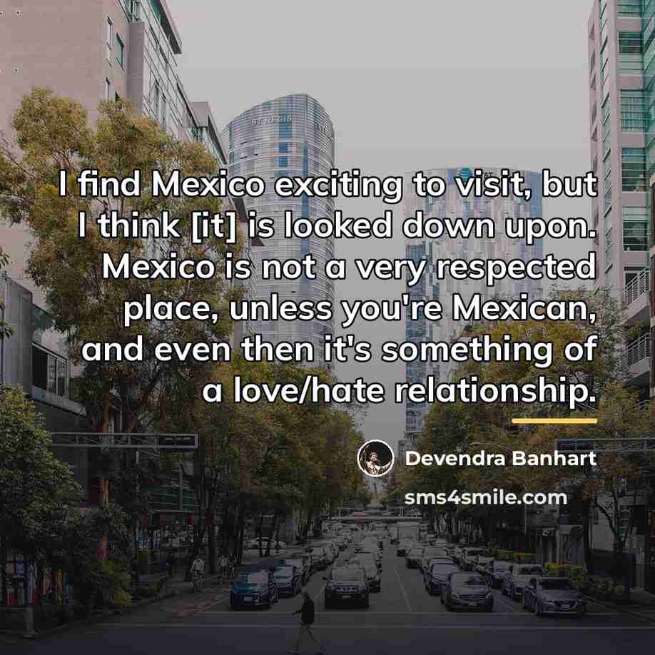 “I find Mexico exciting to visit, but I think [it]…” quote by Devendra Banhart