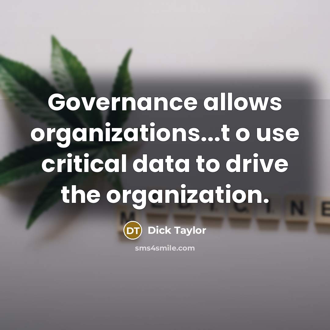 “Governance allows organizations...t o use critical data to drive the…” quote by Dick Taylor