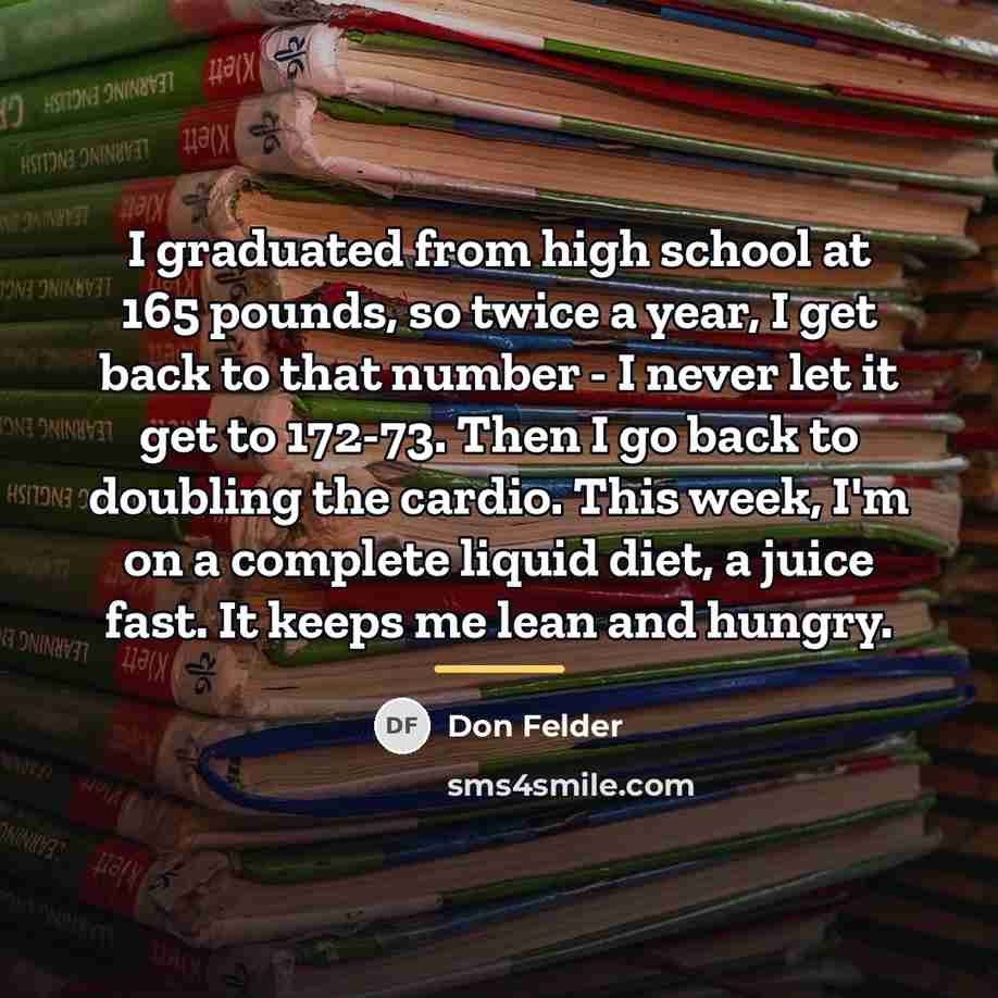 “I graduated from high school at 165 pounds, so twice…” quote by Don Felder