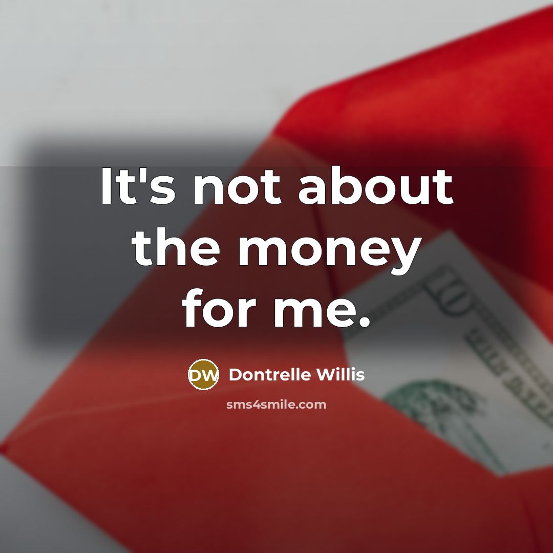 “It's not about the money for me.…” quote by Dontrelle Willis