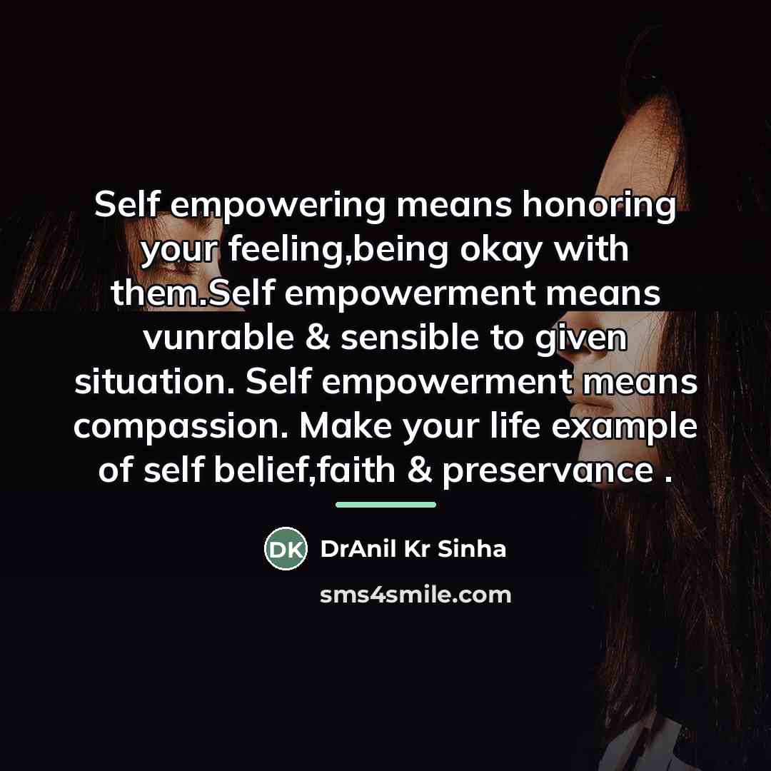 “Self empowering means honoring your feeling,being okay with them.Self empowerment…” quote by DrAnil Kr Sinha