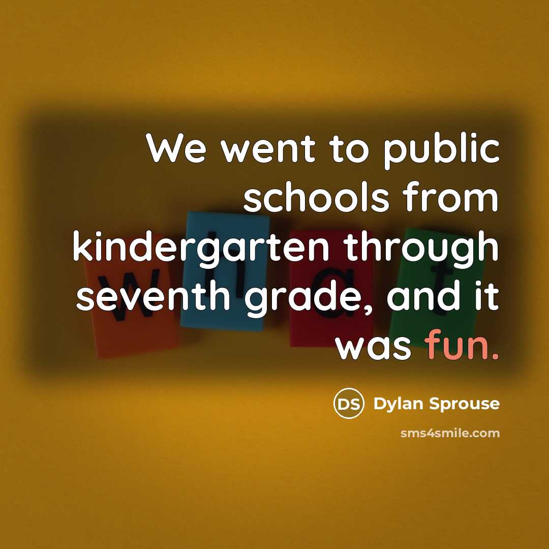 “We went to public schools from kindergarten through seventh grade,…” quote by Dylan Sprouse