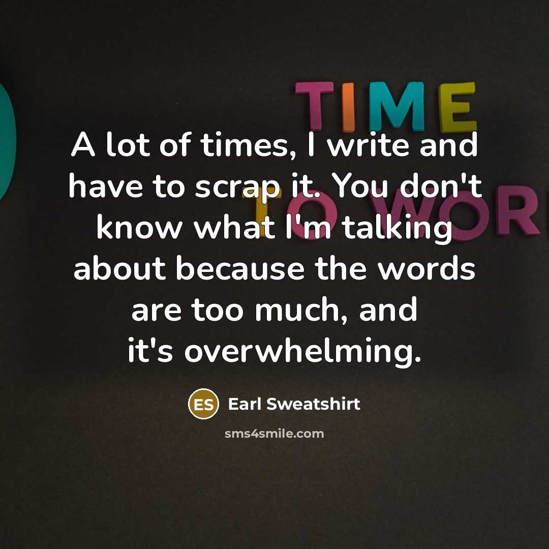 “A lot of times, I write and have to scrap…” quote by Earl Sweatshirt