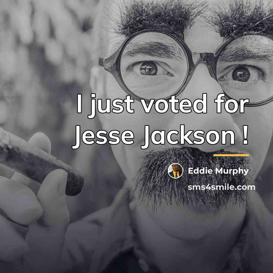 “I just voted for Jesse Jackson !…” quote by Eddie Murphy