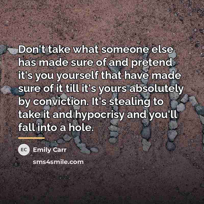 “Don't take what someone else has made sure of and…” quote by Emily Carr