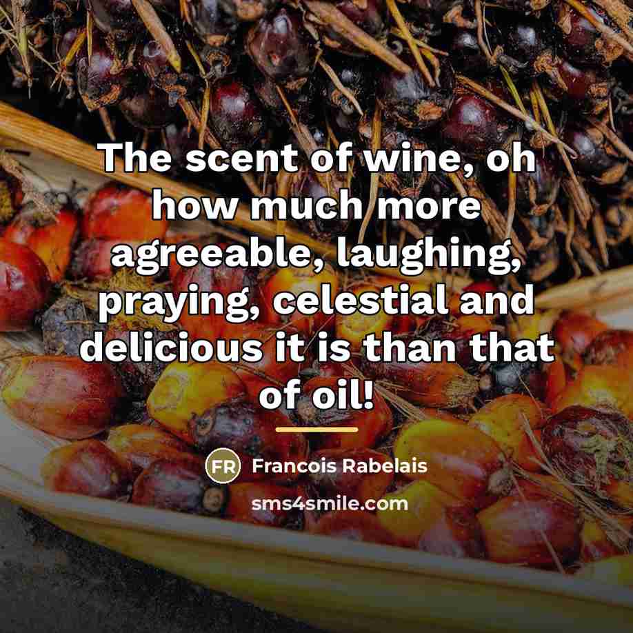 “The scent of wine, oh how much more agreeable, laughing,…” quote by Francois Rabelais