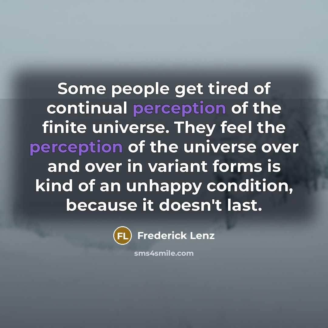 “Some people get tired of continual perception of the finite…” quote by Frederick Lenz