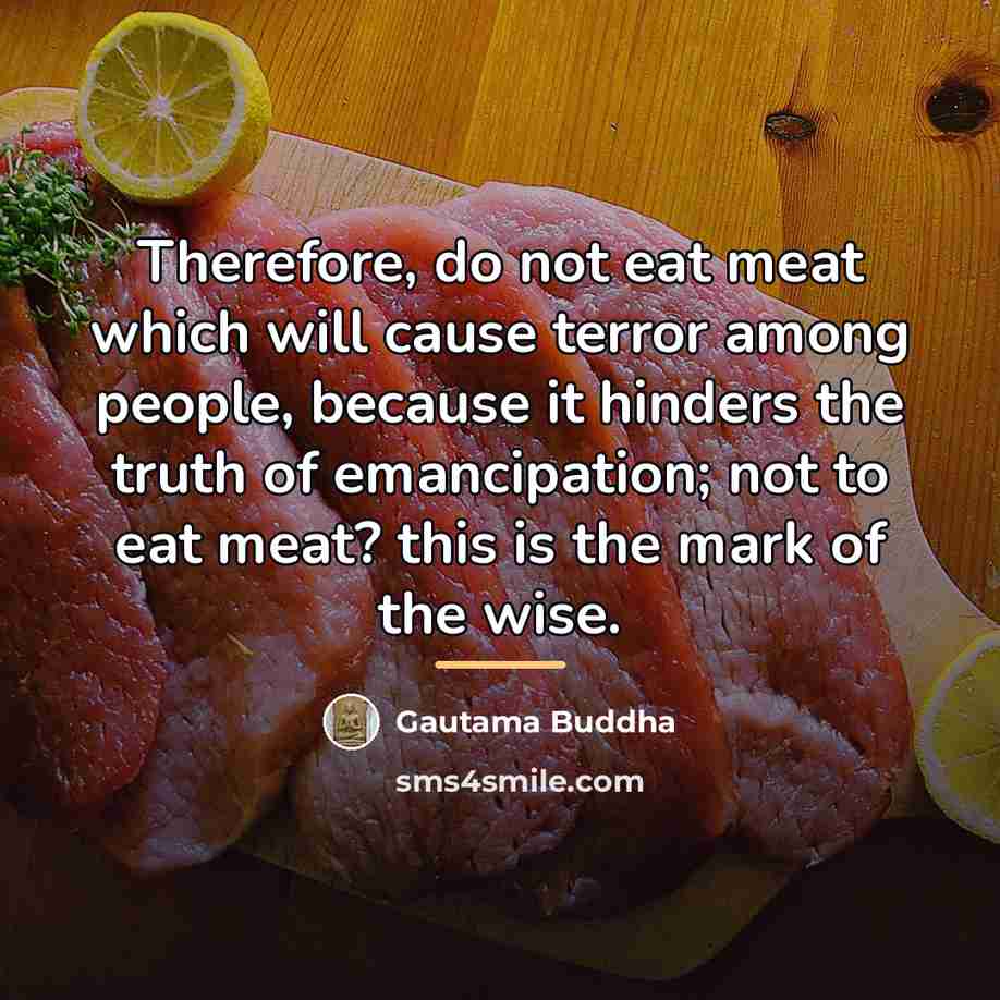 “Therefore, do not eat meat which will cause terror among…” quote by Gautama Buddha
