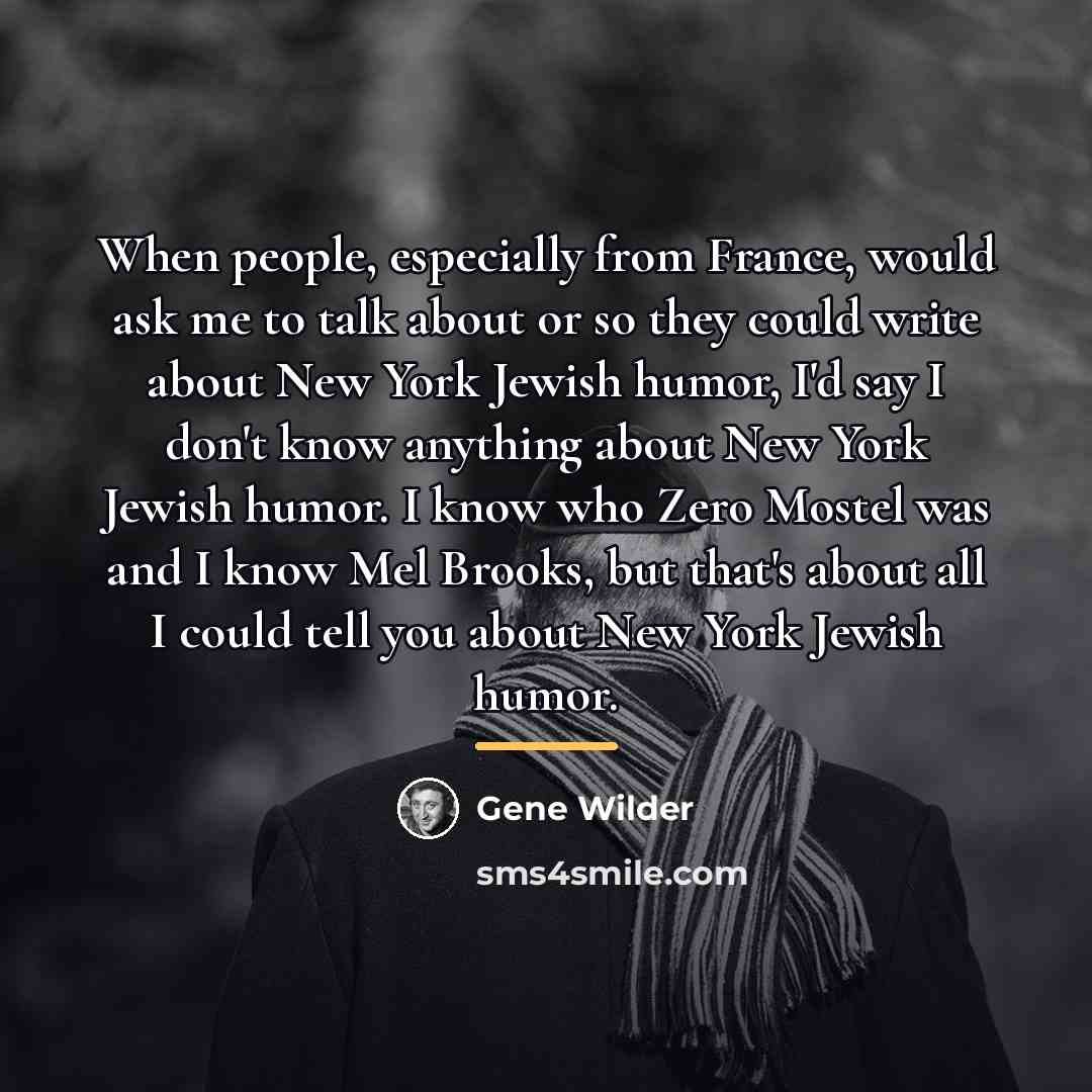 “When people, especially from France, would ask me to talk…” quote by Gene Wilder