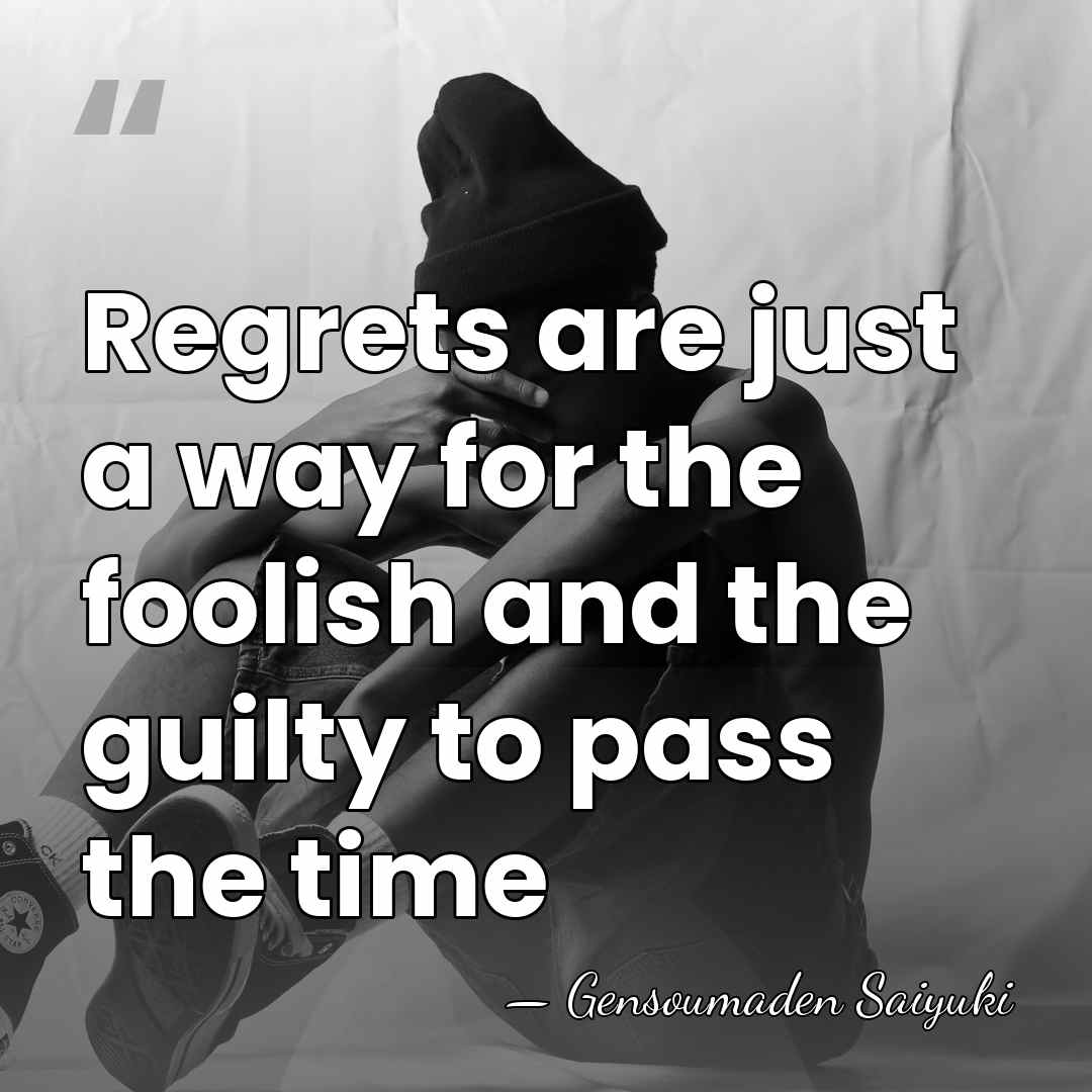 Regrets are just a way for the foolish and the guilty to&hellip; - Gensoumaden Saiyuki