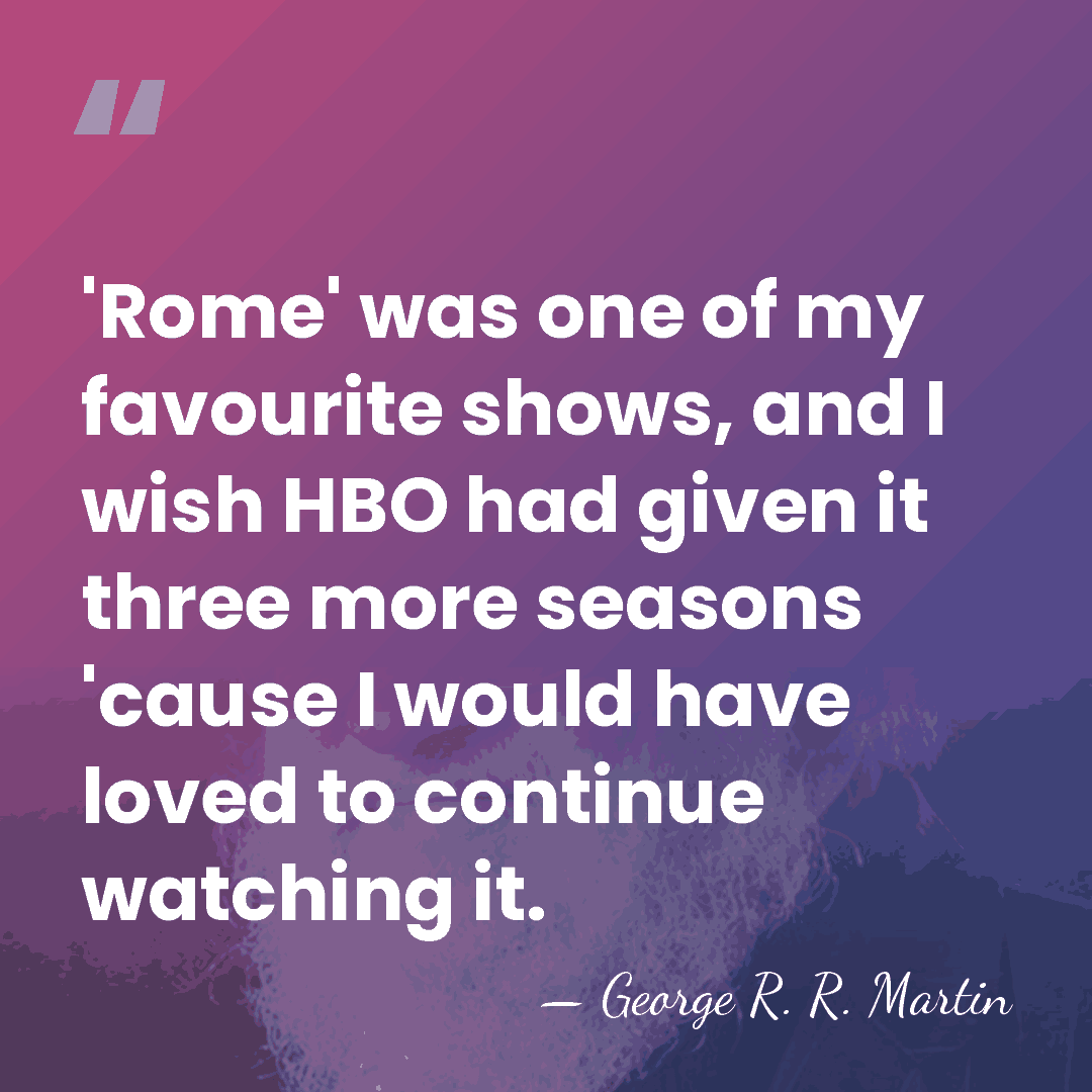 'Rome' was one of my favourite shows, and I wish HBO had&hellip; - George R. R. Martin
