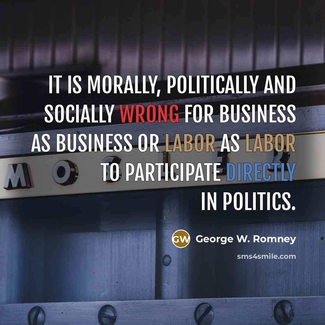 “It is morally, politically and socially wrong for business as…” quote by George W. Romney